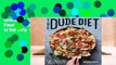 Online The Dude Diet: Clean(ish) Food for People Who Like to Eat Dirty  For Free