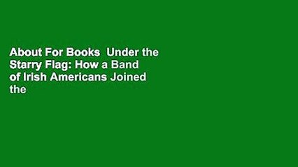 About For Books  Under the Starry Flag: How a Band of Irish Americans Joined the Fenian Revolt and