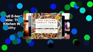 Full E-book  The Pollan Family Table: The Best Recipes and Kitchen Wisdom for Delicious, Healthy