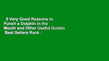 5 Very Good Reasons to Punch a Dolphin in the Mouth and Other Useful Guides  Best Sellers Rank :