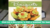 Online Edible Party Bouquets: Creating Gifts and Centerpieces with Fruit, Appetizer, and Desserts