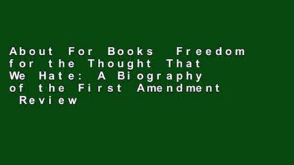 About For Books  Freedom for the Thought That We Hate: A Biography of the First Amendment  Review