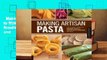 Making Artisan Pasta: How to Make a World of Handmade Noodles, Stuffed Pasta, Dumplings, and