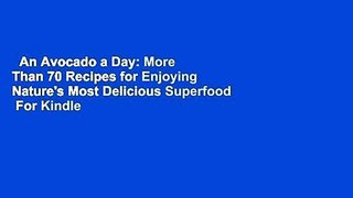 An Avocado a Day: More Than 70 Recipes for Enjoying Nature's Most Delicious Superfood  For Kindle