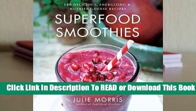 Full version Superfood Smoothies: 100 Delicious, Energizing Nutrient-dense Recipes Complete