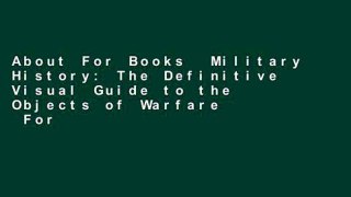 About For Books  Military History: The Definitive Visual Guide to the Objects of Warfare  For