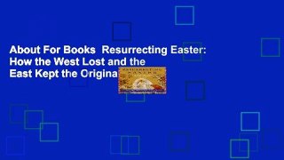 About For Books  Resurrecting Easter: How the West Lost and the East Kept the Original Easter