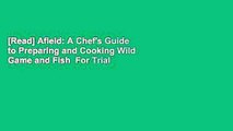 [Read] Afield: A Chef's Guide to Preparing and Cooking Wild Game and Fish  For Trial