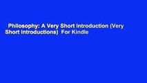 Philosophy: A Very Short Introduction (Very Short Introductions)  For Kindle