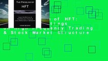 The Problem of HFT: Collected Writings on High Frequency Trading & Stock Market Structure