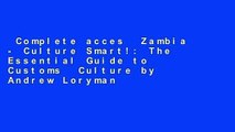 Complete acces  Zambia - Culture Smart!: The Essential Guide to Customs  Culture by Andrew Loryman