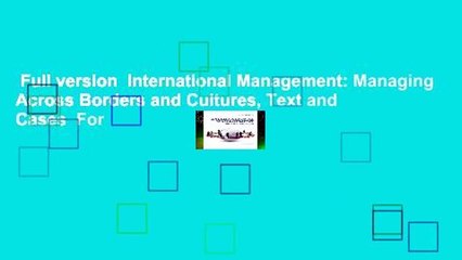 Full version  International Management: Managing Across Borders and Cultures, Text and Cases  For