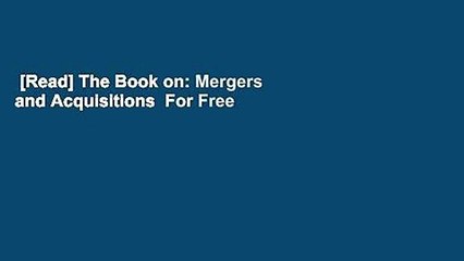 [Read] The Book on: Mergers and Acquisitions  For Free