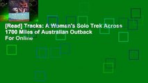 [Read] Tracks: A Woman's Solo Trek Across 1700 Miles of Australian Outback  For Online