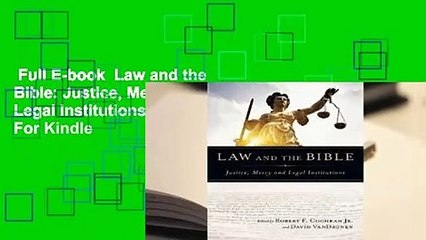 Full E-book  Law and the Bible: Justice, Mercy and Legal Institutions  For Kindle
