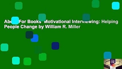 About For Books  Motivational Interviewing: Helping People Change by William R. Miller