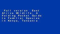 Full version  East Africa Wildlife: A Folding Pocket Guide to Familiar Species in Kenya, Tanzania