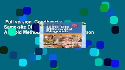 Full version  Goodheart s Same-site Differential Diagnosis: A Rapid Method of Diagnosing Common
