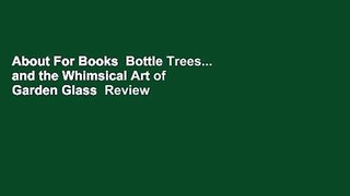 About For Books  Bottle Trees... and the Whimsical Art of Garden Glass  Review