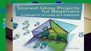 Full E-book  Stained Glass Projects for Beginners: 31 Projects to Make in a Weekend  Review
