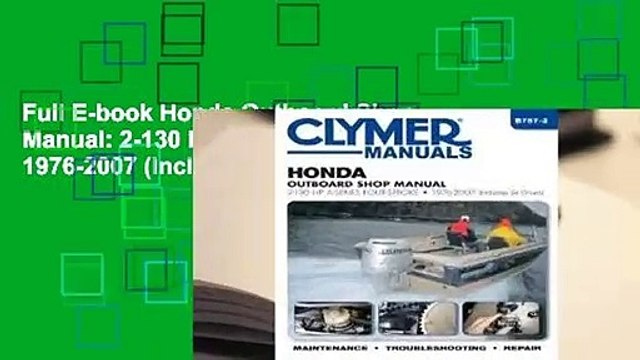 Full E-book Honda Outboard Shop Manual: 2-130 HP A-Series Four-Stroke 1976-2007 (Includes Jet