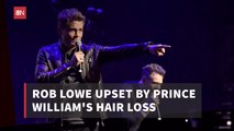 Rob Lowe Is Disturbed By Royal Hair Loss