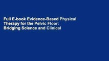 Full E-book Evidence-Based Physical Therapy for the Pelvic Floor: Bridging Science and Clinical