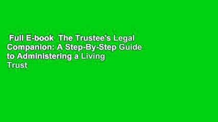 Full E-book  The Trustee's Legal Companion: A Step-By-Step Guide to Administering a Living Trust