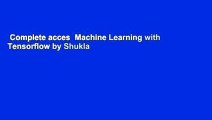 Complete acces  Machine Learning with Tensorflow by Shukla