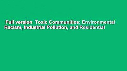 Full version  Toxic Communities: Environmental Racism, Industrial Pollution, and Residential