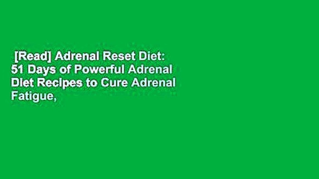[Read] Adrenal Reset Diet: 51 Days of Powerful Adrenal Diet Recipes to Cure Adrenal Fatigue,