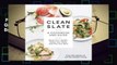 Full E-book  Clean Slate: A Cookbook and Guide: Reset Your Health, Detox Your Body, and Feel Your