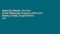About For Books  The Rise of the Pittsburgh Penguins 2009-2018: Sidney Crosby, Evgeni Malkin, and
