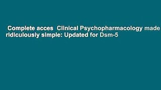 Complete acces  Clinical Psychopharmacology made ridiculously simple: Updated for Dsm-5