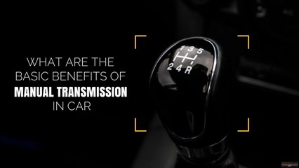 What are the Basic Benefits of Manual Transmission In Car