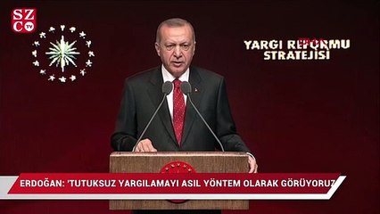 Erdoğan: 'Tutuksuz yargılamayı asıl yöntem olarak görüyoruz'