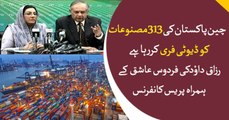 China to declare 313 Pakistani products as duty-free , says Razzaq Dawood