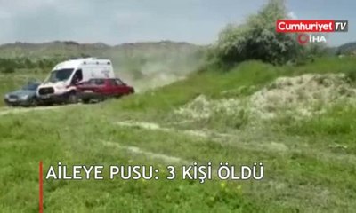 Aileye kanlı pusu: 3 ölü
