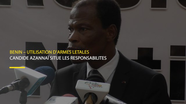 Bénin – utilisation d’armes létales : CANDIDE AZANNAÏ situe les responsabilités