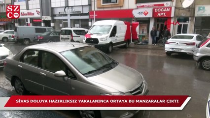Sivas'ta sağanak ve dolu