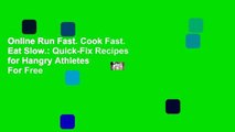Online Run Fast. Cook Fast. Eat Slow.: Quick-Fix Recipes for Hangry Athletes  For Free