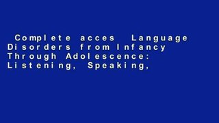 Complete acces  Language Disorders from Infancy Through Adolescence: Listening, Speaking,