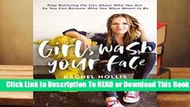 Full E-book Girl, Wash Your Face: Stop Believing the Lies About Who You Are so You Can Become Who