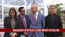 INAUGUROHET NË SPITALIN E LEZHËS IMPIANTI FOTOVOLTAIK