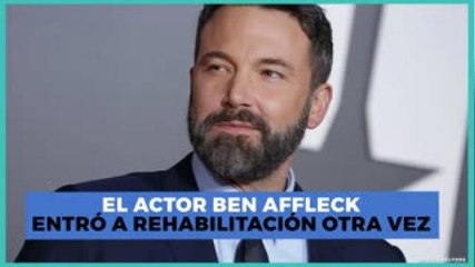 Entretenimiento | Ben Affleck entró a rehabilitación otra vez