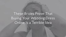 These 14 Brides Prove That Buying Your Wedding Dress Online Is a Terrible Idea