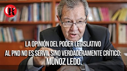 La opinión del poder legislativo al PND no es servil sino verdaderamente crítico: Muñoz Ledo.