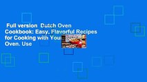 Full version  Dutch Oven Cookbook: Easy, Flavorful Recipes for Cooking with Your Dutch Oven. Use