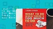 Full E-book  What To Do When There's Too Much To Do: Reduce Tasks, Increase Results, and Save 90