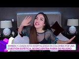 Kimberly Loaiza está hospitalizada | Destardes